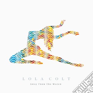 Lola Colt - Away From The Water cd musicale di Colt Lola