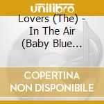 Lovers (The) - In The Air (Baby Blue Opaque Vinyl)
