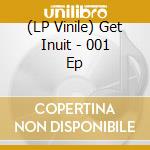 (LP Vinile) Get Inuit - 001 Ep vinile