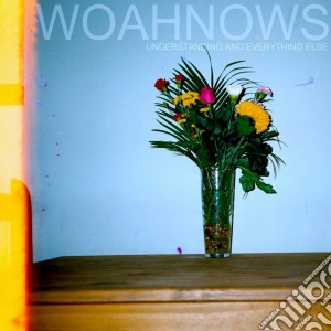 Woahnows - Understanding And Everything Else cd musicale di Woahnows