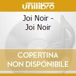 Joi Noir - Joi Noir cd musicale di Joi Noir