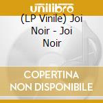 (LP Vinile) Joi Noir - Joi Noir lp vinile di Joi Noir