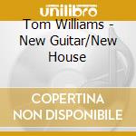 Tom Williams - New Guitar/New House cd musicale di Tom Williams
