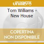 Tom Williams - New House cd musicale di Tom Williams