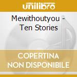 Mewithoutyou - Ten Stories cd