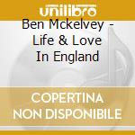 Ben Mckelvey - Life & Love In England cd musicale di Ben Mckelvey