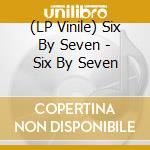 (LP Vinile) Six By Seven - Six By Seven