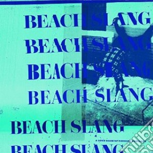 Beach Slang - A Loud Bash Of Teenage Feelings cd musicale di Beach Slang