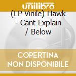 (LP Vinile) Hawk - Cant Explain / Below vinile