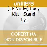 (LP Vinile) Lucy Kitt - Stand By vinile