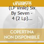 (LP Vinile) Six By Seven - 4 (2 Lp) (Rsd 2018) vinile