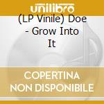 (LP Vinile) Doe - Grow Into It lp vinile di Doe