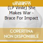 (LP Vinile) She Makes War - Brace For Impact lp vinile di She Makes War