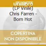 (LP Vinile) Chris Farren - Born Hot lp vinile