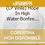 (LP Vinile) Hope In High Water-Bonfire & Pine Rsd 2020 vinile