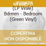 (LP Vinile) Bdrmm - Bedroom (Green Vinyl) lp vinile