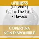 (LP Vinile) Pedro The Lion - Havasu lp vinile