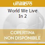 World We Live In 2 cd
