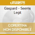 Gaspard - Seems Legit cd musicale di Gaspard