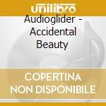 Audioglider - Accidental Beauty cd