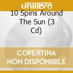 10 Spins Around The Sun (3 Cd) cd musicale