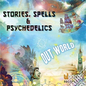 Out World - Stories Spells & Psychedelics cd musicale di Out World