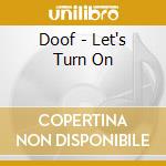 Doof - Let's Turn On cd musicale di Doof