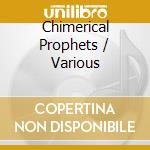 Chimerical Prophets / Various