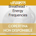 Breathead - Energy Frequencies cd