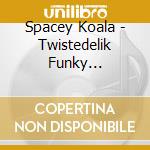 Spacey Koala - Twistedelik Funky Activating Grooves cd