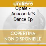 Opale - Anaconda'S Dance Ep cd