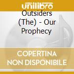 Outsiders (The) - Our Prophecy cd musicale di Outsiders