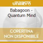 Babagoon - Quantum Mind cd musicale di Babagoon