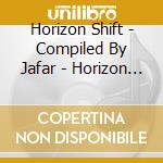 Horizon Shift - Compiled By Jafar - Horizon Shift - Compiled By Jafar cd