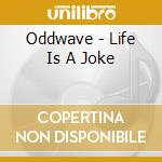 Oddwave - Life Is A Joke cd