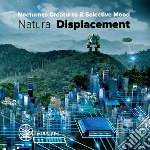 Nocturnes Creatures & Selective Mood - Natural Displacement cd musicale di Nocturnes Creatures &