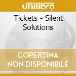 Tickets - Silent Solutions cd musicale di Tickets