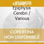Epiphysis Cerebri / Various cd