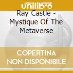 Ray Castle - Mystique Of The Metaverse cd