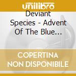 Deviant Species - Advent Of The Blue Radula cd musicale di Deviant Species