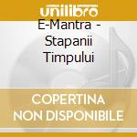 E-Mantra - Stapanii Timpului cd