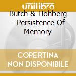 Butch & Hohberg - Persistence Of Memory cd musicale di Butch & Hohberg