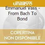 Emmanuel Vass - From Bach To Bond cd