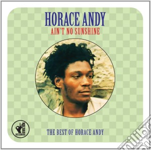 Horace Andy - The Best Of : Ain't No Sunshine (2 Cd) cd musicale di Andy Horace