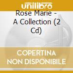 Rose Marie - A Collection (2 Cd) cd musicale di Rose Marie