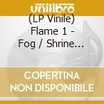 (LP Vinile) Flame 1 - Fog / Shrine (Ep 12') vinile