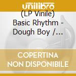 (LP Vinile) Basic Rhythm - Dough Boy / Can'T You See vinile