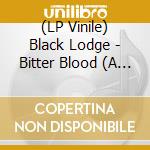 (LP Vinile) Black Lodge - Bitter Blood (A Collection Of Archival Recordings) lp vinile di Black Lodge