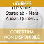 (LP Vinile) Stereolab - Mars Audiac Quintet (3 Lp) vinile