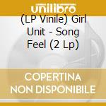 (LP Vinile) Girl Unit - Song Feel (2 Lp) lp vinile di Girl Unit